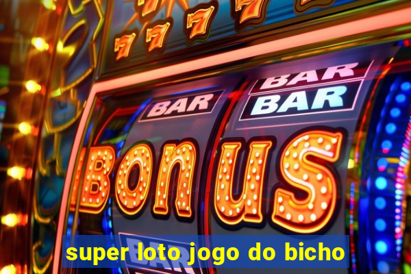 super loto jogo do bicho